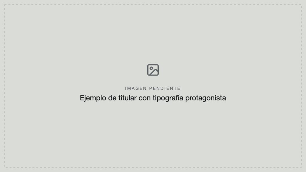 Imagen pendiente: ejemplo de titular con tipografía protagonista
